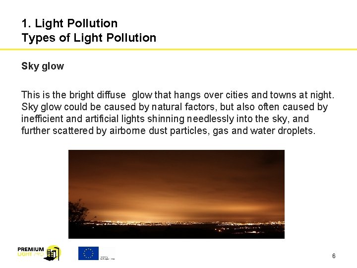 1. Light Pollution Types of Light Pollution Sky glow This is the bright diffuse