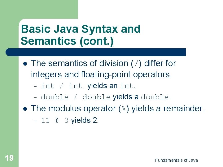 Basic Java Syntax and Semantics (cont. ) l The semantics of division (/) differ