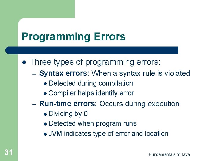 Programming Errors l Three types of programming errors: – Syntax errors: When a syntax