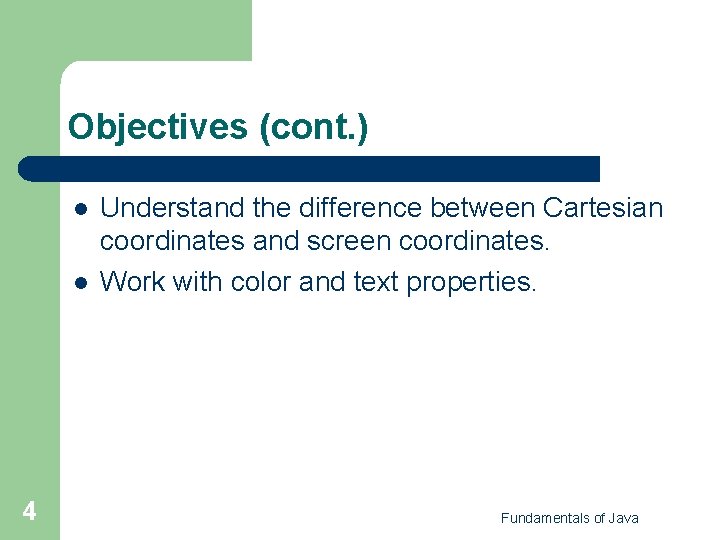 Objectives (cont. ) l l 4 Understand the difference between Cartesian coordinates and screen