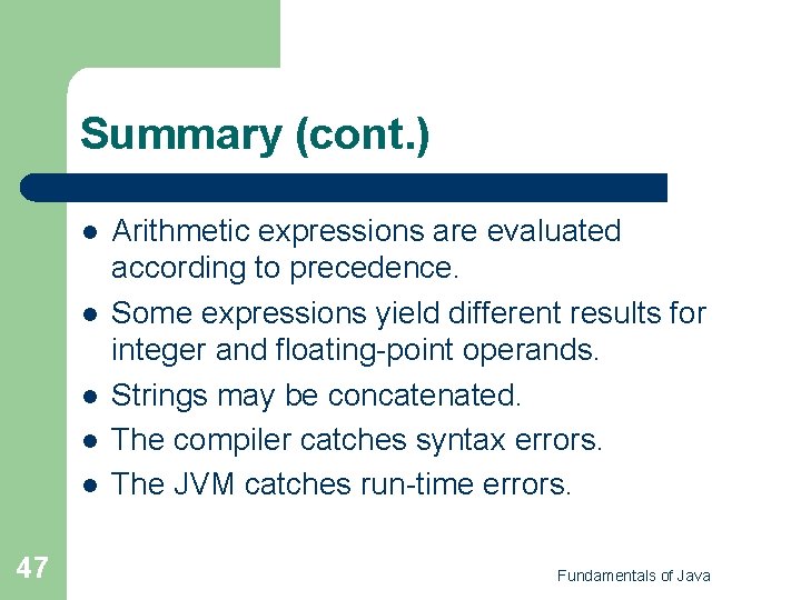 Summary (cont. ) l l l 47 Arithmetic expressions are evaluated according to precedence.