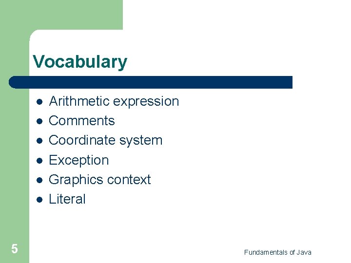 Vocabulary l l l 5 Arithmetic expression Comments Coordinate system Exception Graphics context Literal