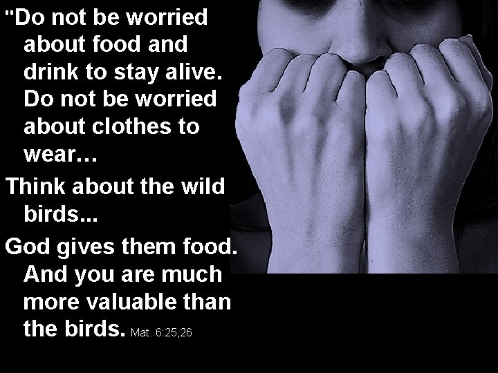 "Do not be worried about food and drink to stay alive. Do not be