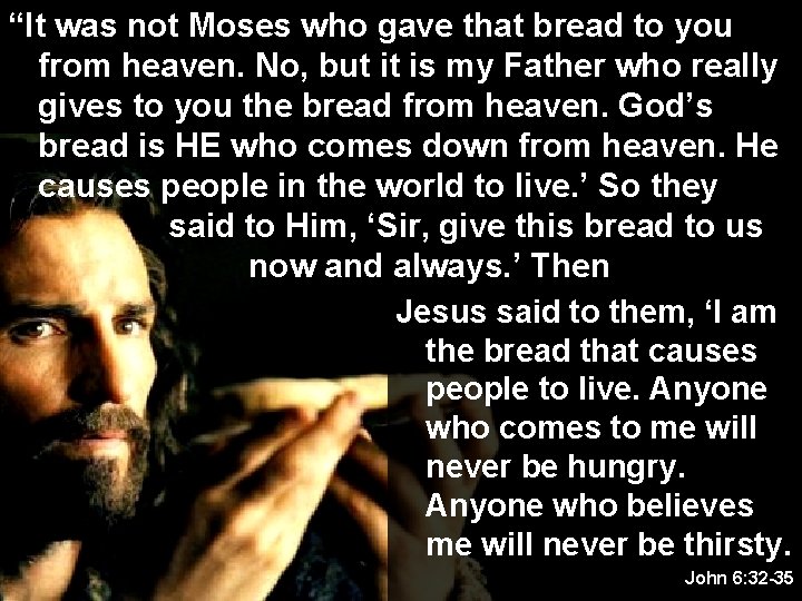 “It was not Moses who gave that bread to you from heaven. No, but