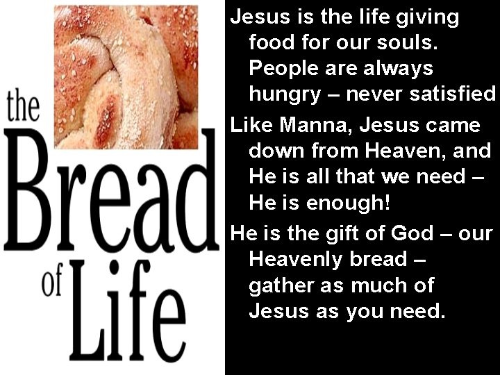 Jesus is the life giving food for our souls. People are always hungry –