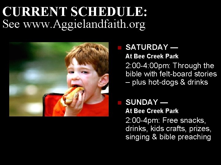CURRENT SCHEDULE: See www. Aggielandfaith. org n SATURDAY — At Bee Creek Park 2: