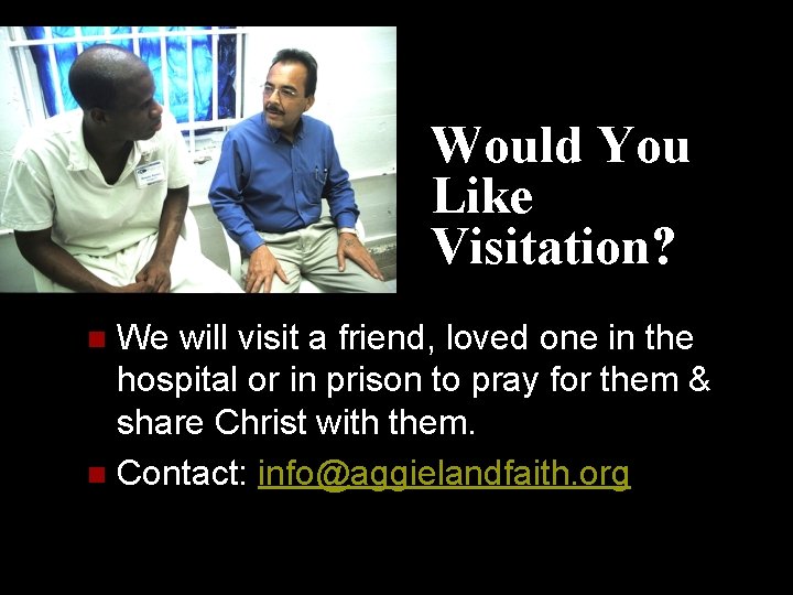 Would You Like Visitation? We will visit a friend, loved one in the hospital