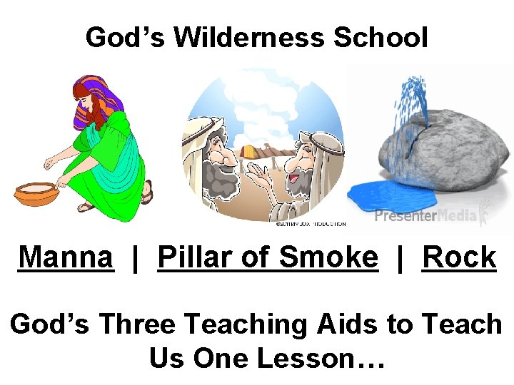 God’s Wilderness School Manna | Pillar of Smoke | Rock God’s Three Teaching Aids