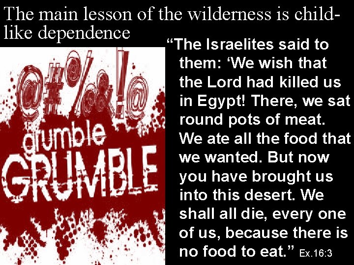 The main lesson of the wilderness is childlike dependence “The Israelites said to them: