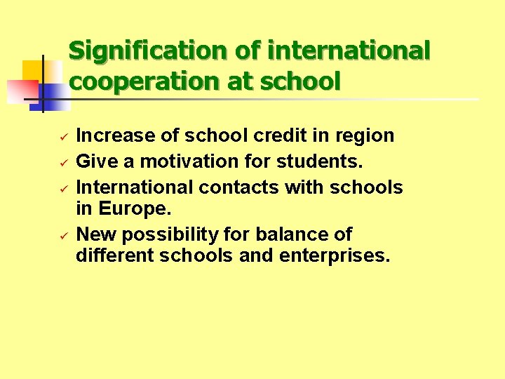 Signification of international cooperation at school ü ü Increase of school credit in region