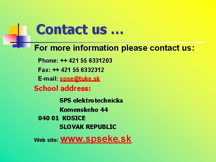 Contact us … For more information please contact us: Phone: ++ 421 55 6331203