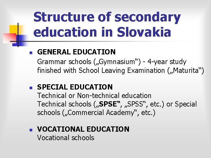 Structure of secondary education in Slovakia n n n GENERAL EDUCATION Grammar schools („Gymnasium“)