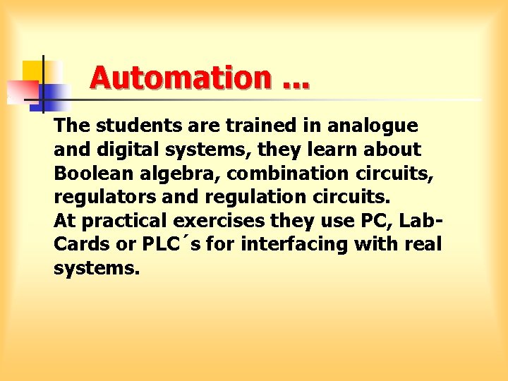 Automation. . . The students are trained in analogue and digital systems, they learn