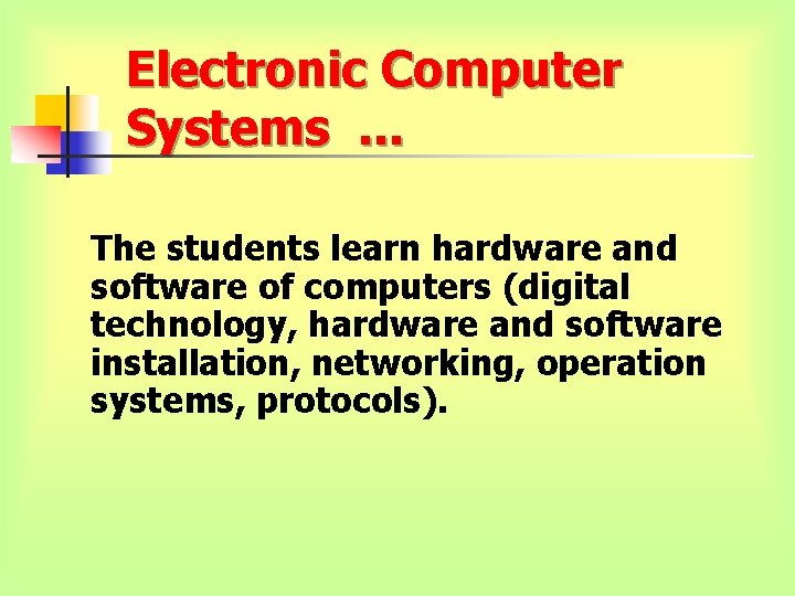 Electronic Computer Systems. . . The students learn hardware and software of computers (digital