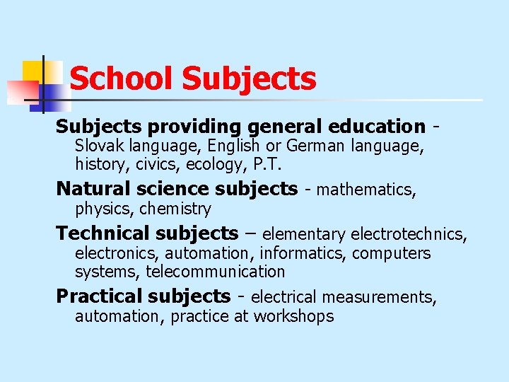 School Subjects providing general education Slovak language, English or German language, history, civics, ecology,