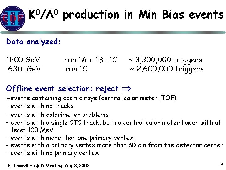 K 0/Λ 0 production in Min Bias events Data analyzed: 1800 Ge. V 630