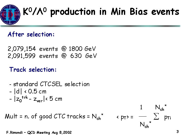 K 0/Λ 0 production in Min Bias events After selection: 2, 079, 154 events