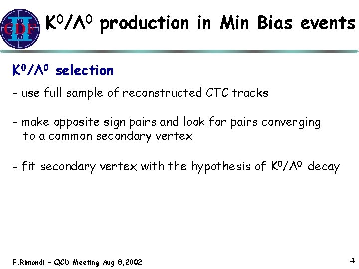 K 0/Λ 0 production in Min Bias events K 0/Λ 0 selection - use