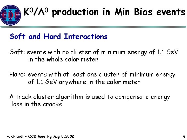K 0/Λ 0 production in Min Bias events Soft and Hard Interactions Soft: events