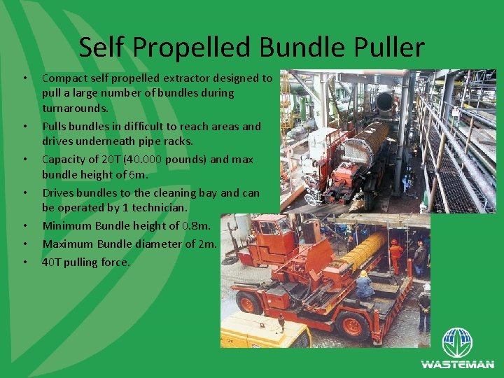 Self Propelled Bundle Puller • • Compact self propelled extractor designed to pull a