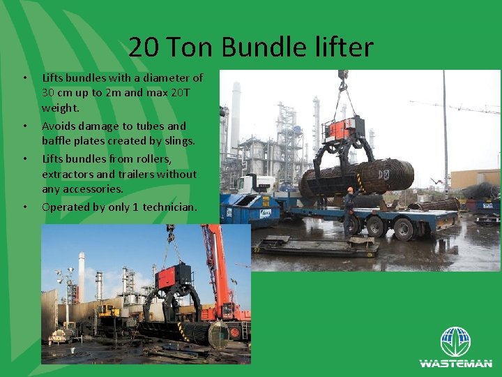 20 Ton Bundle lifter • • Lifts bundles with a diameter of 30 cm