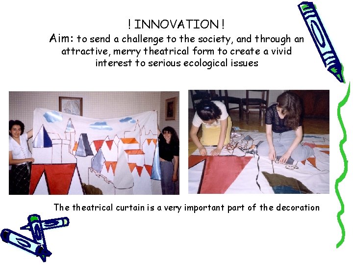 ! INNOVATION ! Aim: to send a challenge to the society, and through an