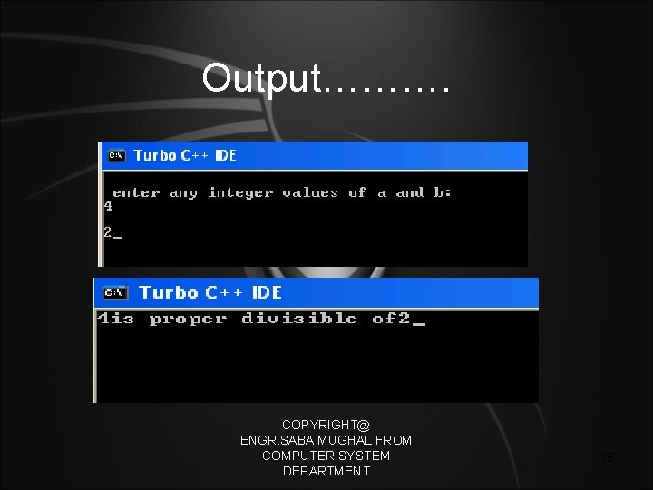 Output………. COPYRIGHT@ ENGR. SABA MUGHAL FROM COMPUTER SYSTEM DEPARTMENT 13 