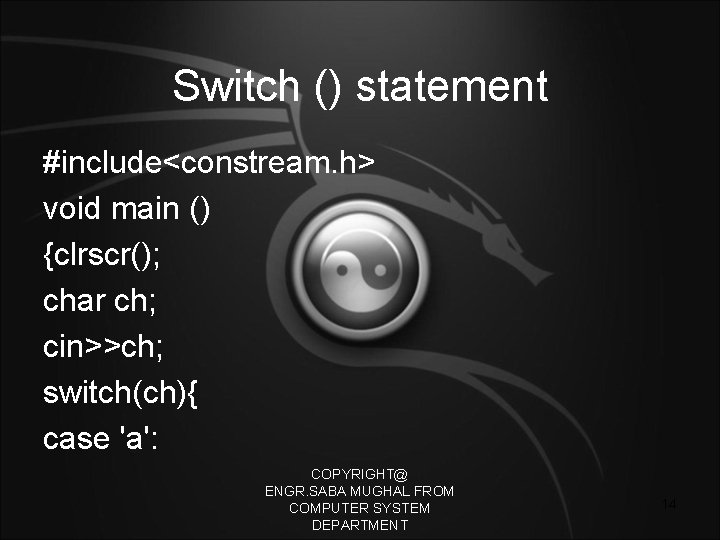 Switch () statement #include<constream. h> void main () {clrscr(); char ch; cin>>ch; switch(ch){ case
