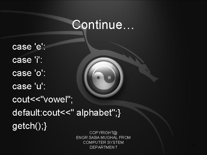 Continue… case 'e': case 'i': case 'o': case 'u': cout<<"vowel"; default: cout<<" alphabet"; }