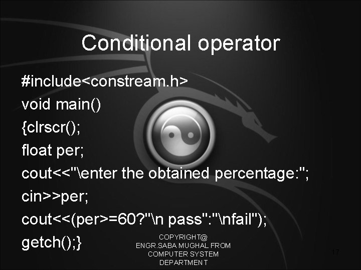Conditional operator #include<constream. h> void main() {clrscr(); float per; cout<<"enter the obtained percentage: ";