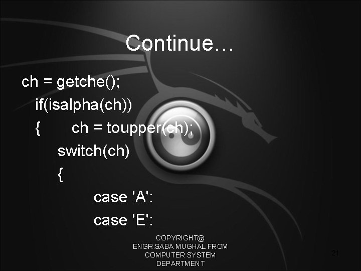 Continue… ch = getche(); if(isalpha(ch)) { ch = toupper(ch); switch(ch) { case 'A': case