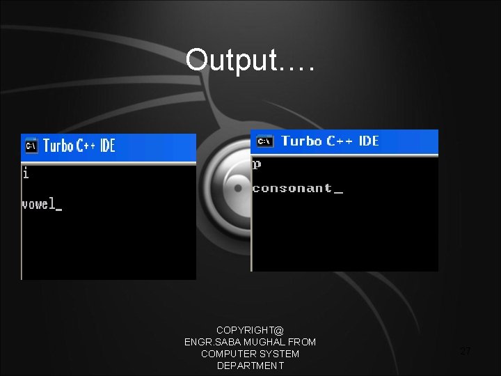 Output…. COPYRIGHT@ ENGR. SABA MUGHAL FROM COMPUTER SYSTEM DEPARTMENT 27 