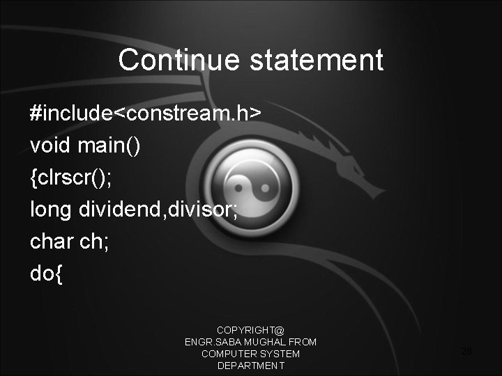 Continue statement #include<constream. h> void main() {clrscr(); long dividend, divisor; char ch; do{ COPYRIGHT@