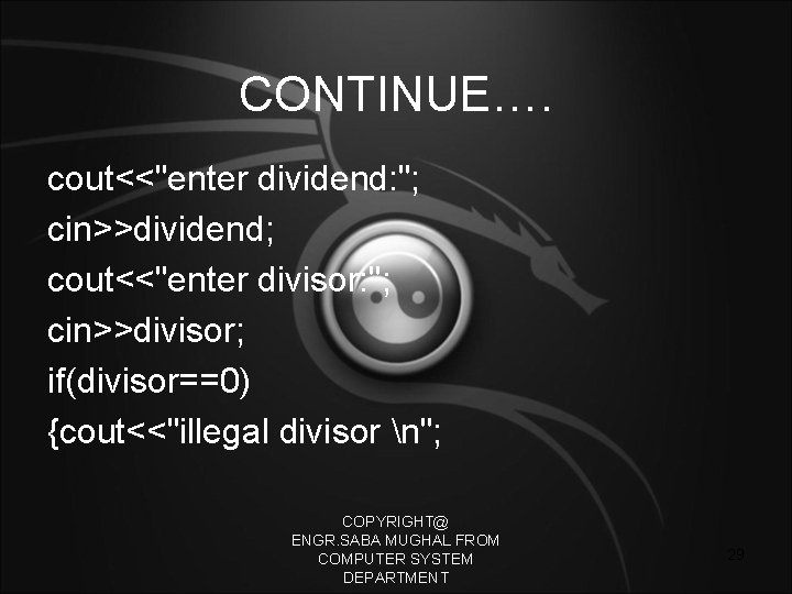 CONTINUE…. cout<<"enter dividend: "; cin>>dividend; cout<<"enter divisor: "; cin>>divisor; if(divisor==0) {cout<<"illegal divisor n"; COPYRIGHT@
