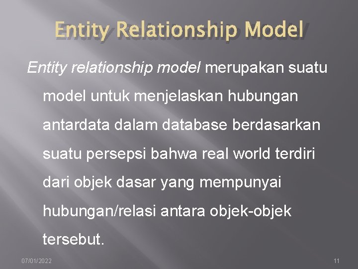 Entity Relationship Model Entity relationship model merupakan suatu model untuk menjelaskan hubungan antardata dalam