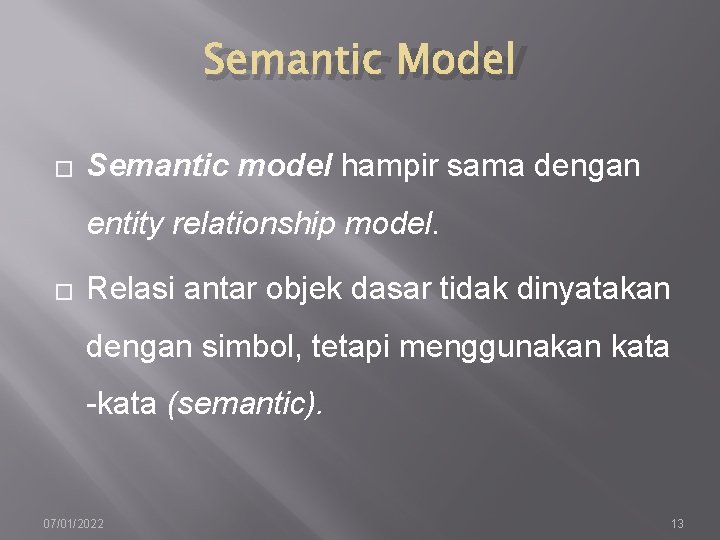 Semantic Model � Semantic model hampir sama dengan entity relationship model. � Relasi antar