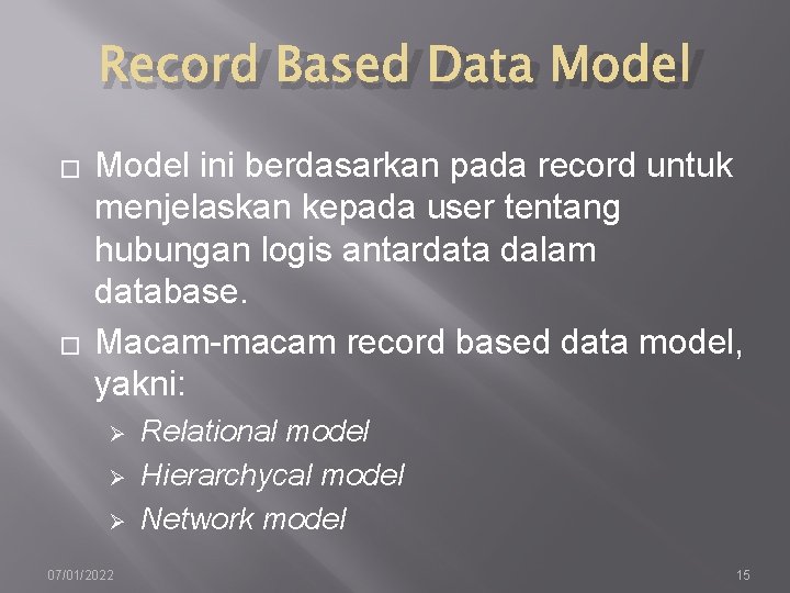 Record Based Data Model � � Model ini berdasarkan pada record untuk menjelaskan kepada