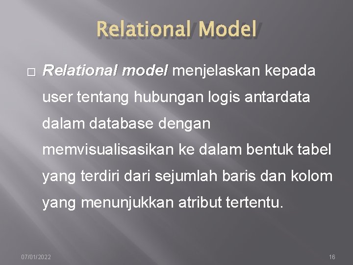 Relational Model � Relational model menjelaskan kepada user tentang hubungan logis antardata dalam database