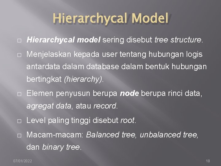 Hierarchycal Model � Hierarchycal model sering disebut tree structure. � Menjelaskan kepada user tentang