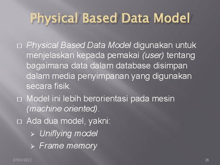 Physical Based Data Model � � � Physical Based Data Model digunakan untuk menjelaskan