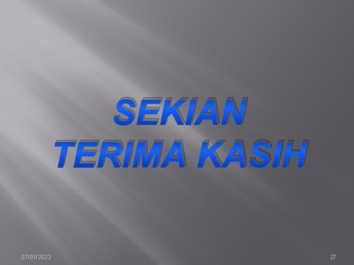 SEKIAN TERIMA KASIH 07/01/2022 27 