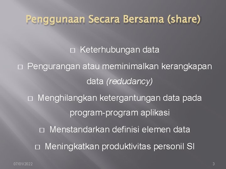 Penggunaan Secara Bersama (share) � � Keterhubungan data Pengurangan atau meminimalkan kerangkapan data (redudancy)