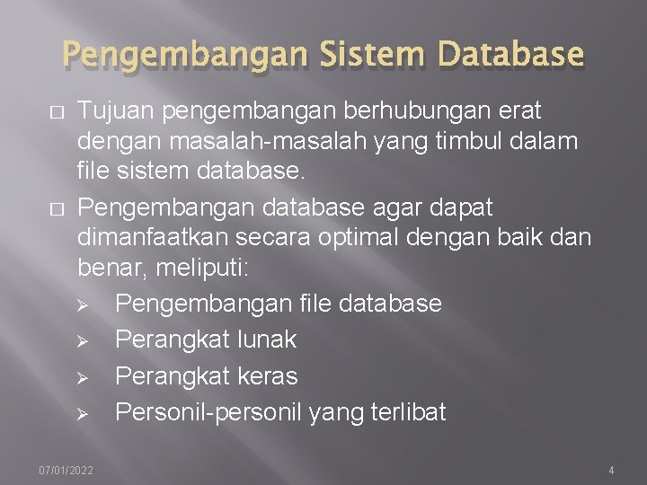 Pengembangan Sistem Database � � Tujuan pengembangan berhubungan erat dengan masalah-masalah yang timbul dalam