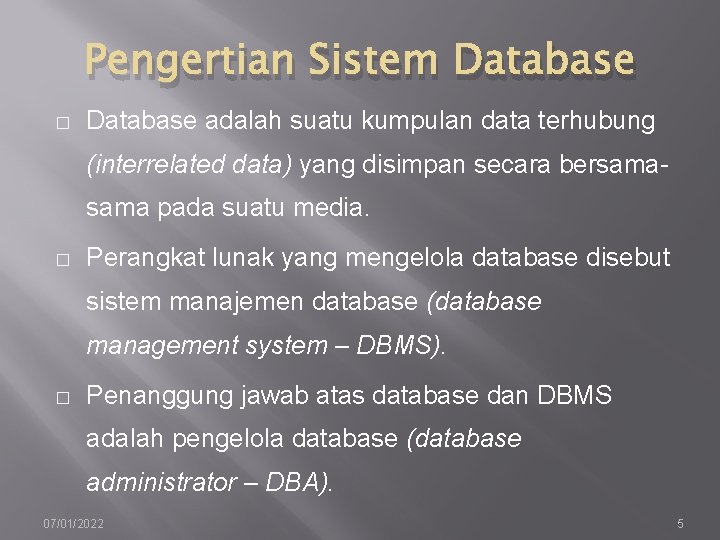 Pengertian Sistem Database � Database adalah suatu kumpulan data terhubung (interrelated data) yang disimpan
