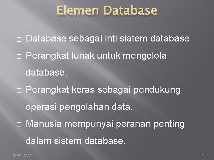 Elemen Database � Database sebagai inti siatem database � Perangkat lunak untuk mengelola database.