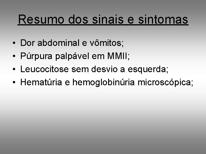 Resumo dos sinais e sintomas • • Dor abdominal e vômitos; Púrpura palpável em