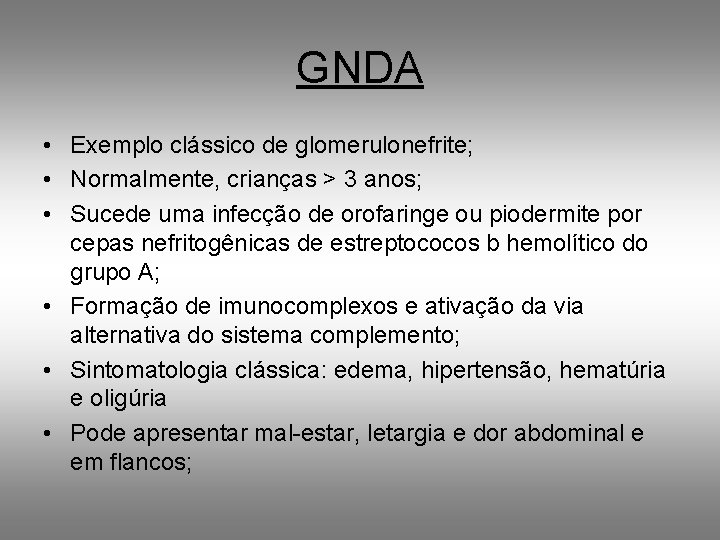 GNDA • Exemplo clássico de glomerulonefrite; • Normalmente, crianças > 3 anos; • Sucede