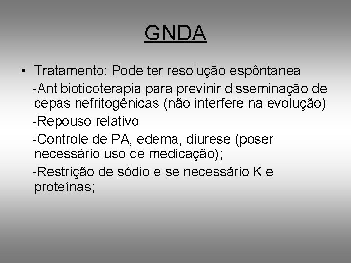 GNDA • Tratamento: Pode ter resolução espôntanea -Antibioticoterapia para previnir disseminação de cepas nefritogênicas