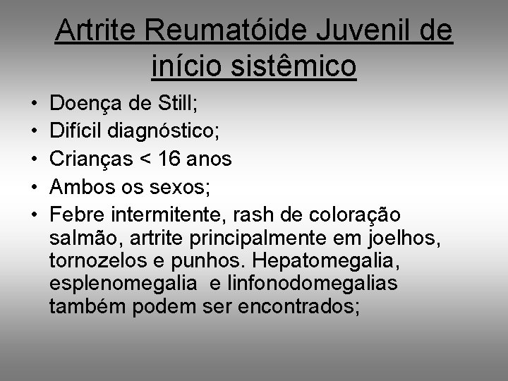 Artrite Reumatóide Juvenil de início sistêmico • • • Doença de Still; Difícil diagnóstico;