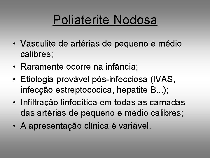 Poliaterite Nodosa • Vasculite de artérias de pequeno e médio calibres; • Raramente ocorre